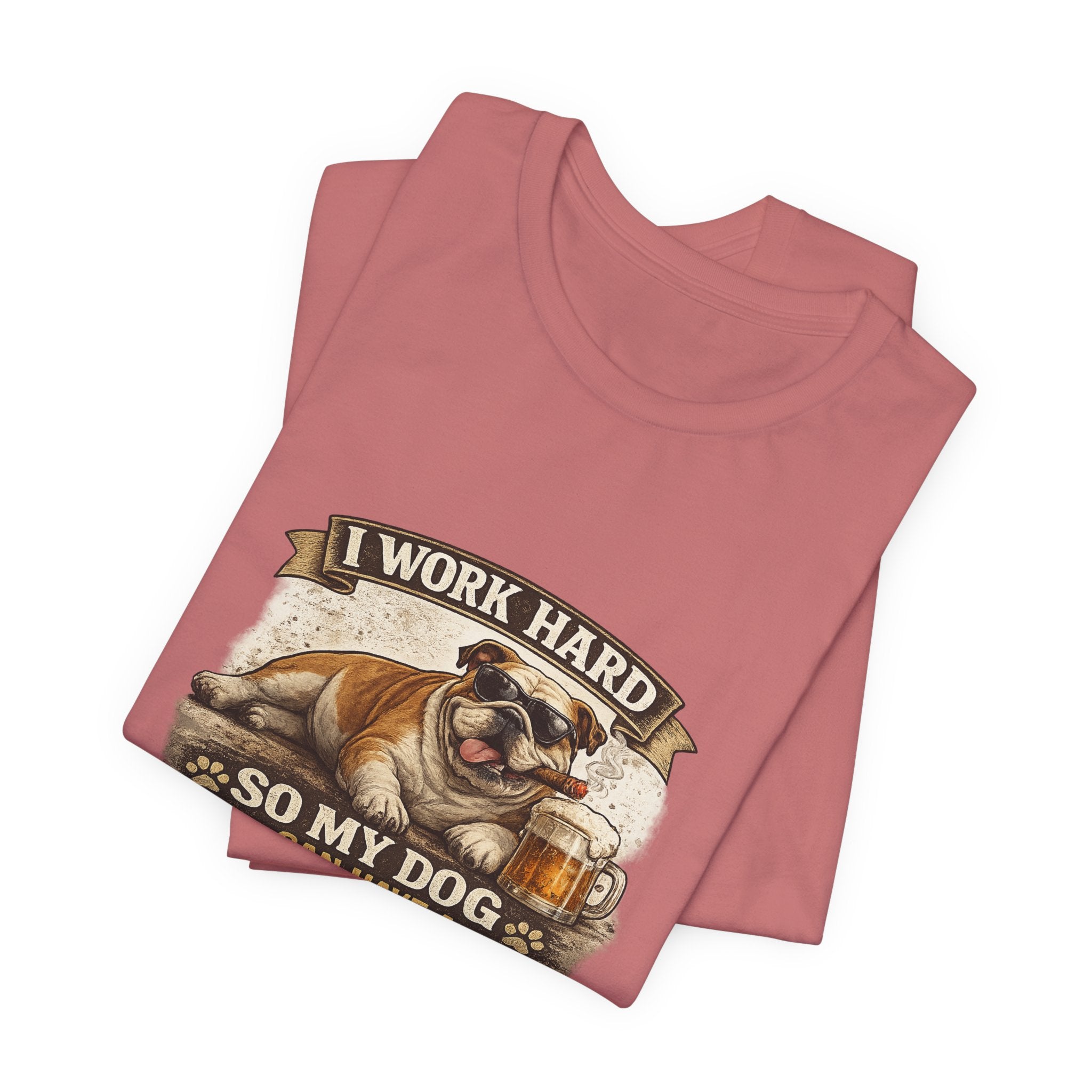 Dog Lover Tee — "I Work Hard So My Dog Can Have a Better Life" Short Sleeve Shirt